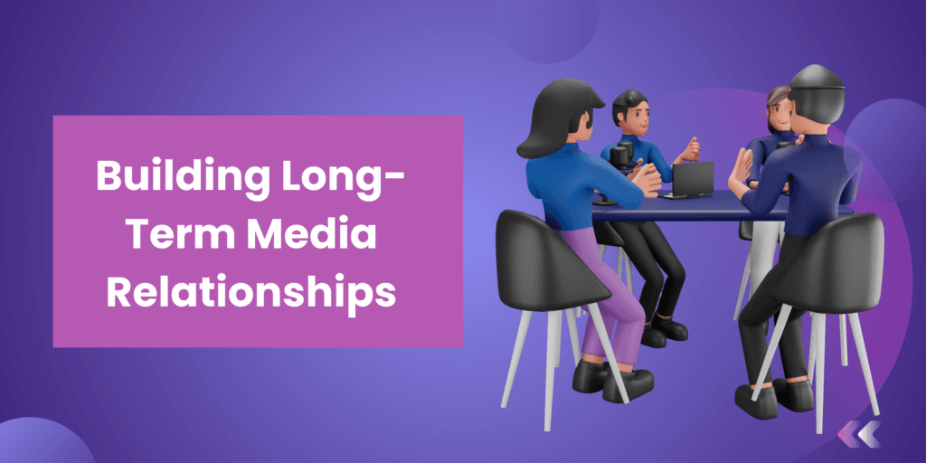 Building Long-Term Media Relationships: A PR Professional’s Guide