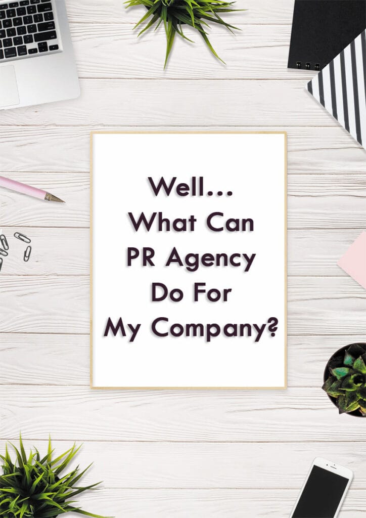 Well… What Can PR Agency Do For My Company?
