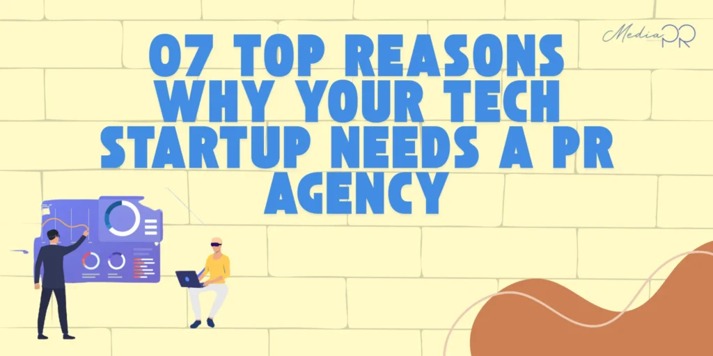 07 Top Reasons Why Your Tech Startup Needs a PR Agency