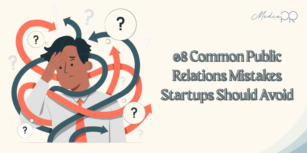 Common Public Relations Mistakes Startups Should Avoid