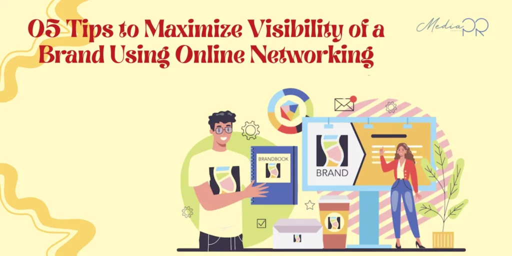05 Tips to Maximize Visibility of a Brand Using Online Networking