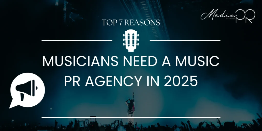 Top 7 Reasons Musicians Need a Music PR Agency in 2025