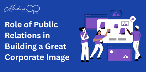 The Role of Public Relations in Building a Great Corporate Image
