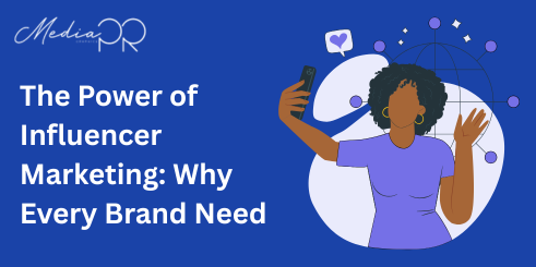 The Power of Influencer Marketing Why Every Brand Need