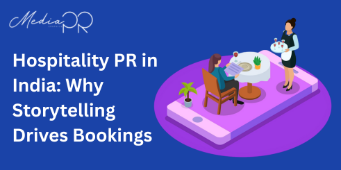 Hospitality PR in India Why Storytelling Drives Bookings