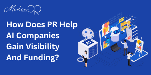 How Does PR Help AI Companies Gain Visibility And Funding
