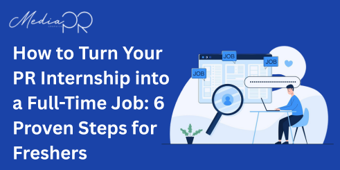 How to Turn Your PR Internship into a Full-Time Job 6 Proven Steps for Freshers